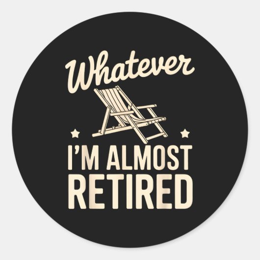 Whatever I Am Almost Retired Funny Humor Retiremen ラウンドシール (正面)