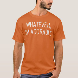 Whatever Im Adorable Funny Jokes Sarcastic Sayings Tシャツ