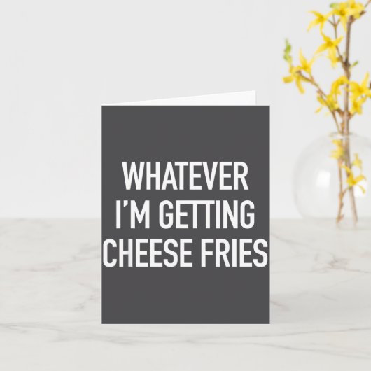 Whatever Im Getting Cheese Fries - Funny Quote  カード (黄色い花)