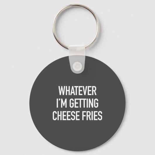 Whatever Im Getting Cheese Fries - Funny Quote キーホルダー (正面)