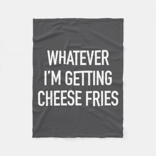 Whatever Im Getting Cheese Fries - Funny Quote  フリースブランケット (正面)