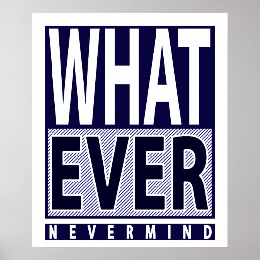 Whatever Nevermind – 皮肉おもしろいことわざ-ミーム ポスター (正面)