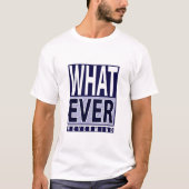Whatever Nevermind – 皮肉おもしろいことわざ-ミーム Tシャツ (正面)