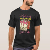 Whatever Sprinkles Your Cake   Tシャツ (正面)