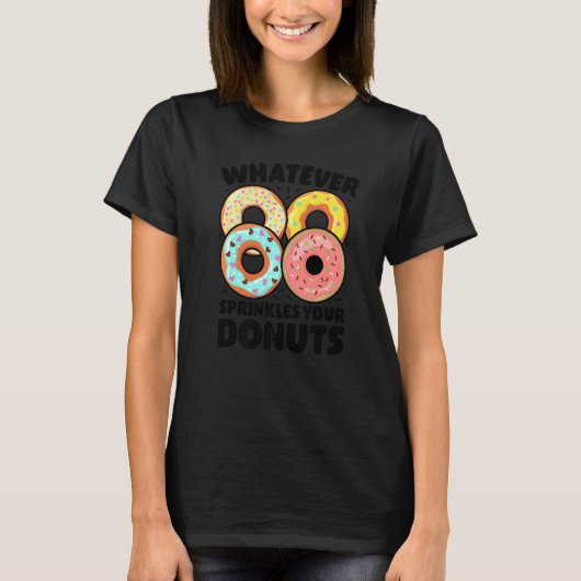 Whatever Sprinkles Your Donuts Donut   Doughnut Tシャツ (正面)