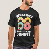 Whatever Sprinkles Your Donuts Donut     Doughnut Tシャツ (正面)