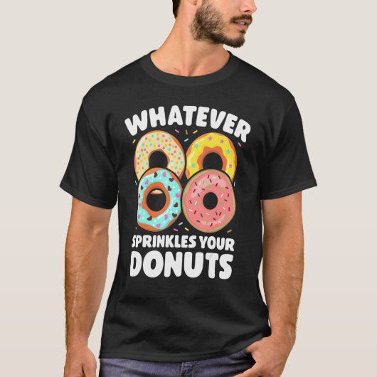 Whatever Sprinkles Your Donuts Donut Doughnut Tシャツ (正面)