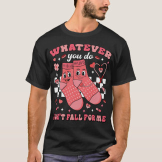 Whatever You Do Don't Fall For Me Nurse  Tシャツ