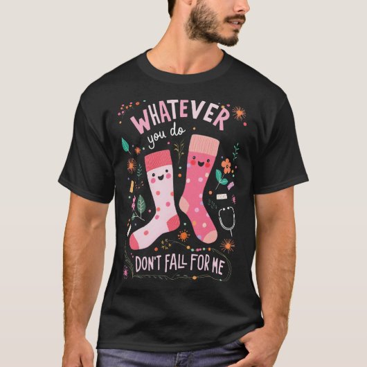Whatever You Do, Don't Fall for Me  Tシャツ (正面)