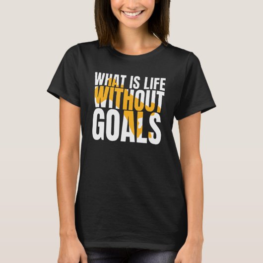 What's Life Withoutゴール Tシャツ (正面)