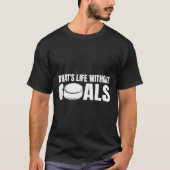 What's Life Without Goals Funny Hockey Player  Tシャツ (正面)