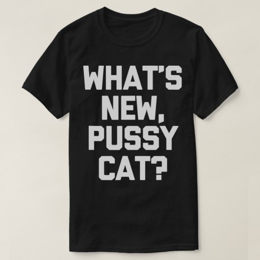 What's New, Pussycat T-Shirt おもしろいことわざsarcasti Tシャツ (デザイン正面)