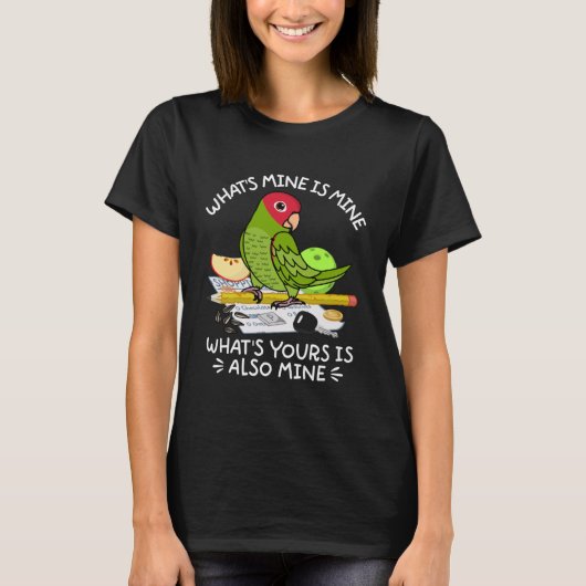 What's Yours Is Mine Parrot I Cherry headed Conure Tシャツ (正面)