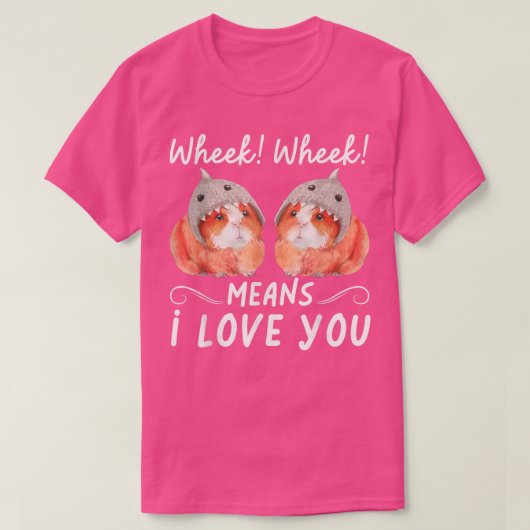 Wheek Wheek Means I Love You  Tシャツ (デザイン正面)