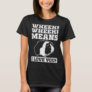 Wheek Wheek Means I love you Tシャツ