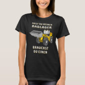Wheel Loader You Have No Wheel Loader Tシャツ (正面)