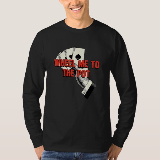 Wheel Me to the Pot Gambler Poker Gambling Card Ga Tシャツ (正面)