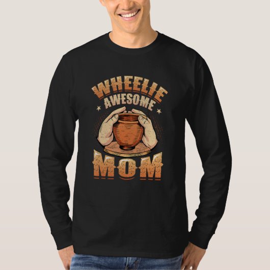 Wheelie Awesome Mom Clay Ceramics Artist Women Pot Tシャツ (正面)