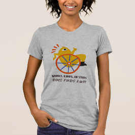 Wheels, Canes, Or Steps, Dance Finds A Way T-Shirt Tシャツ