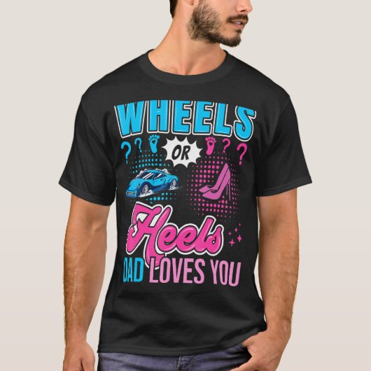 Wheels Or Heels Dad Loves You New Baby Gender Reve Tシャツ (正面)