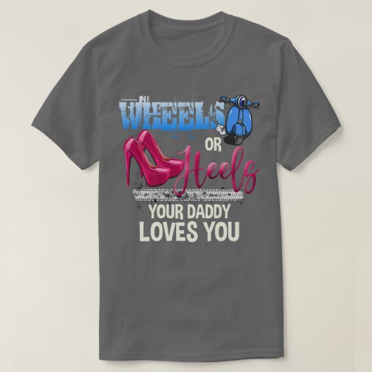 Wheels Or Heels Your Daddy Loves You Gender Reveal Tシャツ (デザイン正面)