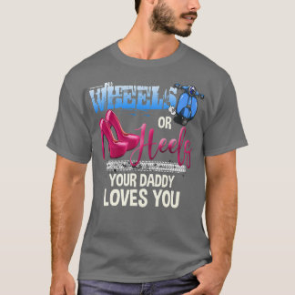 Wheels Or Heels Your Daddy Loves You Gender Reveal Tシャツ