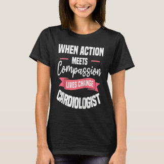 When Action Meets Compassion Lives Change Cardiolo Tシャツ