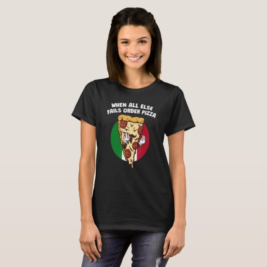 When All Else Fails Order Pizza   Italian Humor It Tシャツ (正面フル)