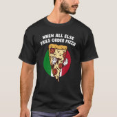 When All Else Fails Order Pizza   Italian Humor It Tシャツ (正面)