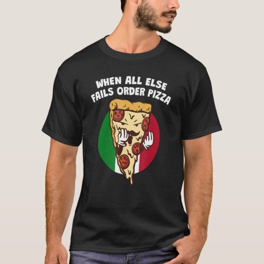 When All Else Fails Order Pizza Italian Humor It Tシャツ (正面)