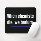 When chemists die, we barium. マウスパッド (マウス)