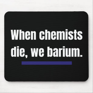When chemists die, we barium. マウスパッド