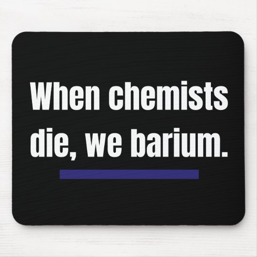 When chemists die, we barium. マウスパッド (正面)