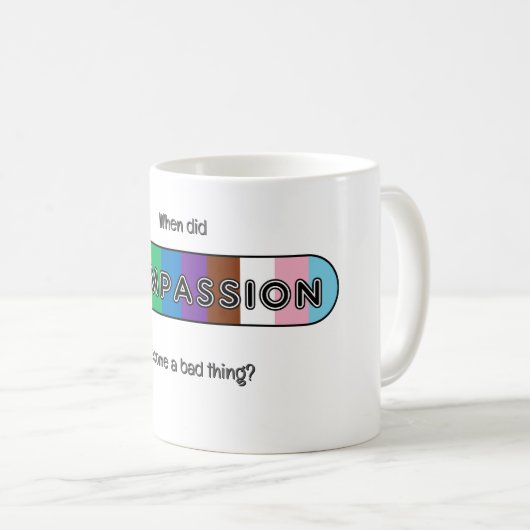 When did compassion become a bad thing? コーヒーマグカップ (正面右)