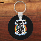 When Do I Get Peed On Funny Sarcastic Inappropriat キーホルダー (正面)
