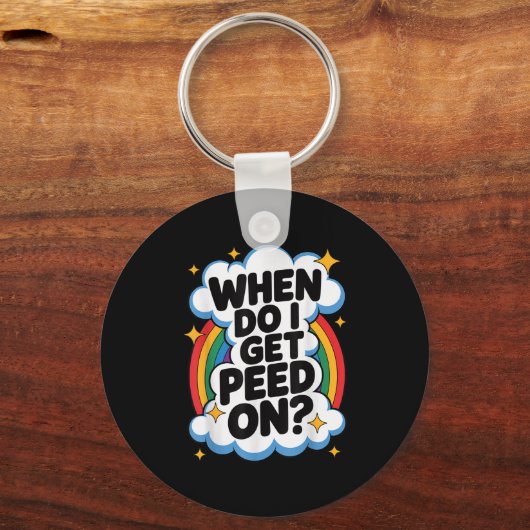 When Do I Get Peed On Funny Sarcastic Inappropriat キーホルダー (正面)