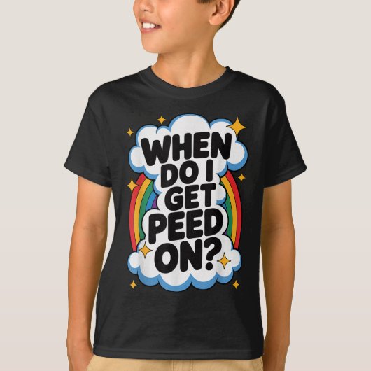 When Do I Get Peed On Funny Sarcastic Inappropriat Tシャツ (正面)