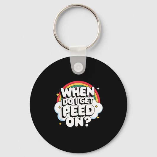 When Do I Get Peed On Raunchy Adult  キーホルダー (正面)