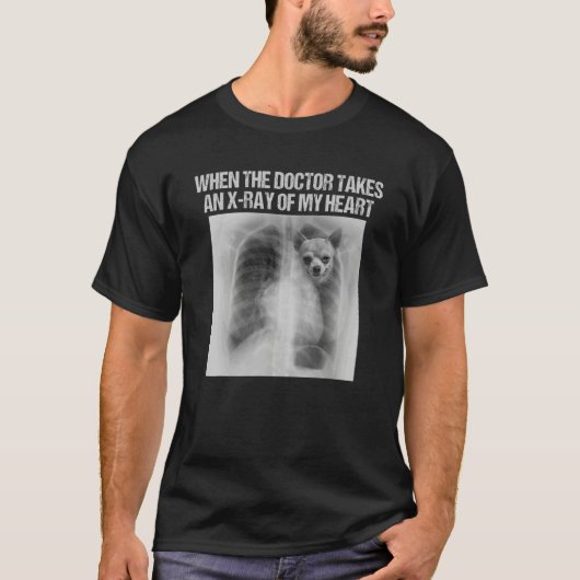 When Doctor Takes X ray Of My Heart  Chihuahua Tシャツ (正面)