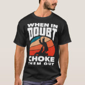 When Doubt Choke Them Out Karate Jiu Jitsu  1 Tシャツ (正面)