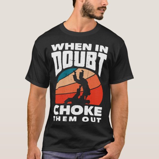 When Doubt Choke Them Out Karate Jiu Jitsu  1 Tシャツ (正面)