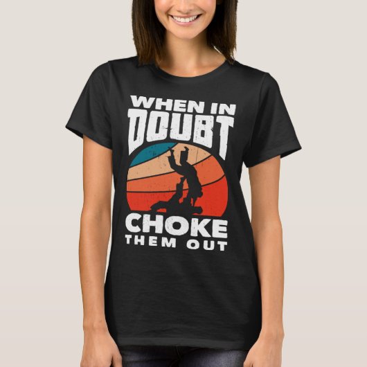 When Doubt Choke Them Out Karate Jiu Jitsu  1 Tシャツ (正面)