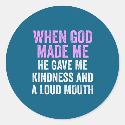 When God Made Me He Gave Kindness And Loud Mouth F ラウンドシール (正面)