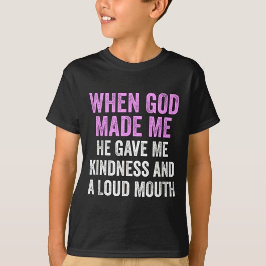 When God Made Me He Gave Kindness And Loud Mouth F Tシャツ (正面)