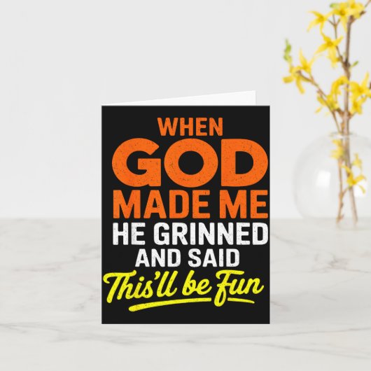 When God Made Me He Grinned And Said Funny  カード (黄色い花)
