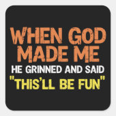 When God Made Me He Grinned and Said Funny Meme スクエアシール (正面)