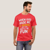 When God Made Me He Grinned and Said Funny Sarcast Tシャツ (正面フル)