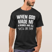When God Made Me He Grinned And Said Thisll Be Fun Tシャツ (正面)