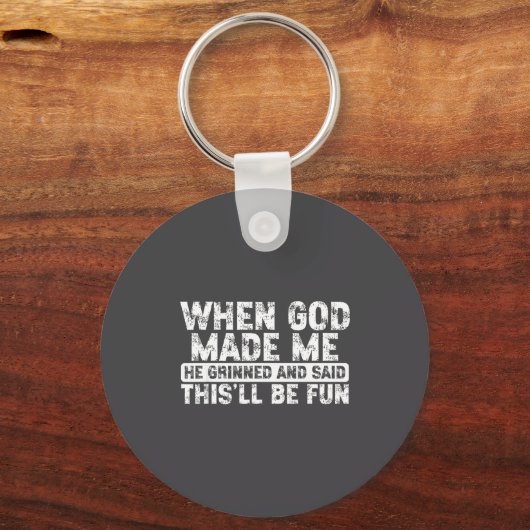 When God Made Me He Grinned Said Fun Sarcastic Fun キーホルダー (正面)