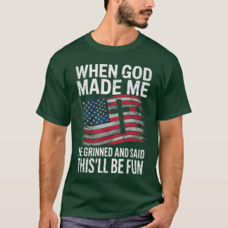 When God Made Me He Grinned Saidhisll Be Fun Patri Tシャツ